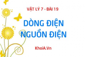 Dòng điện là gì? Nguồn điện là gì? Khái niệm dòng điện, nguồn điện và câu hỏi vận dụng - Vật lý 7 bài 19